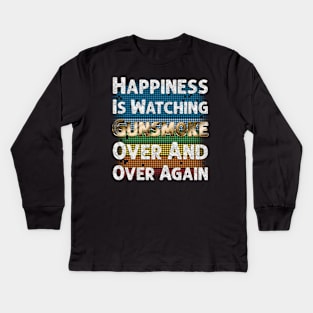 Happiness Is Watching Gunsmoke Over And Over Again Kids Long Sleeve T-Shirt